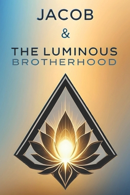 Jacob & The Luminous Brotherhood B0F1M39CW7 Book Cover