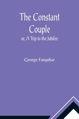 The Constant Couple; or, A Trip to the Jubilee 935601034X Book Cover