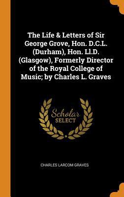 The Life & Letters of Sir George Grove, Hon. D.... 0344219380 Book Cover