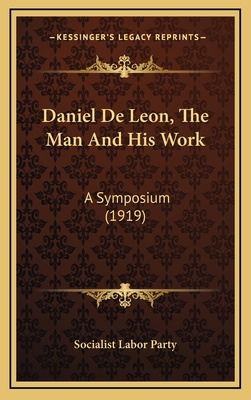 Daniel De Leon, The Man And His Work: A Symposi... 1168237955 Book Cover
