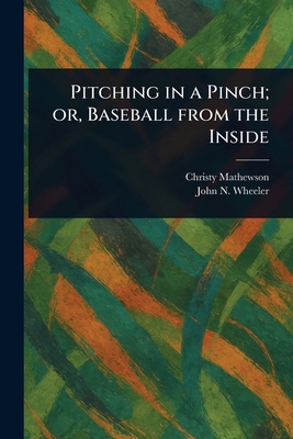 Pitching in a Pinch; or, Baseball From the Inside 1023246171 Book Cover