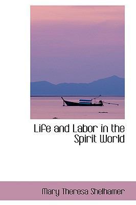 Life and Labor in the Spirit World 0559841450 Book Cover