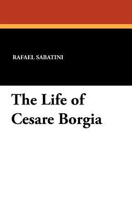 The Life of Cesare Borgia 1434432807 Book Cover