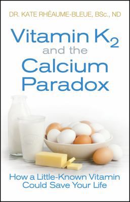 Vitamin K2 and the Calcium Paradox: How a Littl... 1118065727 Book Cover