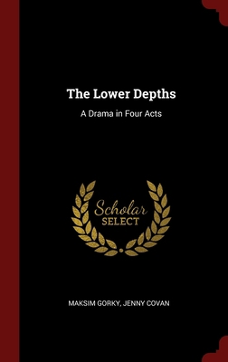 The Lower Depths: A Drama in Four Acts 1296525821 Book Cover