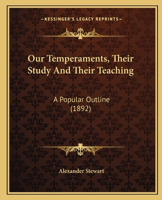 Our Temperaments, Their Study And Their Teachin... 1165550288 Book Cover