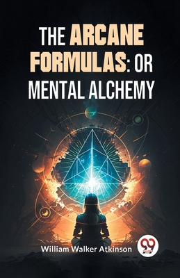 The Arcane Formulas: Or Mental Alchemy 935859683X Book Cover