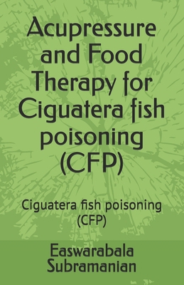 Acupressure and Food Therapy for Ciguatera fish... B0BZFP2T9H Book Cover