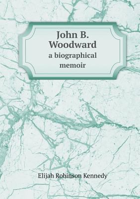 John B. Woodward a Biographical Memoir 5518662440 Book Cover