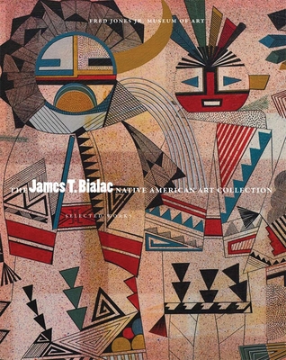 The James T. Bialac Native American Art Collect... 0806143045 Book Cover