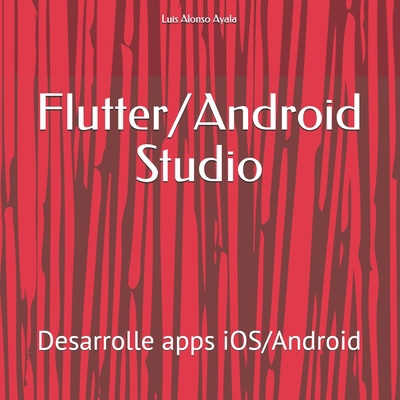 Flutter/Android Studio: Desarrolle apps iOS/And... [Spanish] B08NDVJ1XG Book Cover
