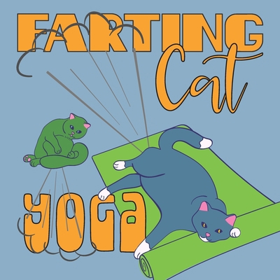 Farting Cat Yoga: Funny Illustrations of Cats F... 1671784588 Book Cover