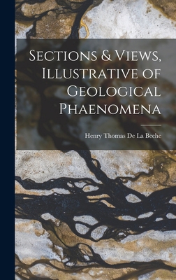 Sections & Views, Illustrative of Geological Ph... 1019071001 Book Cover