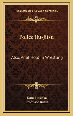 Police Jiu-Jitsu: Also, Vital Hold In Wrestling 1169082688 Book Cover