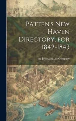 Patten's New Haven Directory, for 1842-1843 1019783834 Book Cover