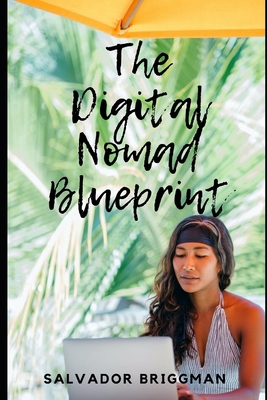 The Digital Nomad Blueprint: How to Become a Di... B089M1HWHP Book Cover