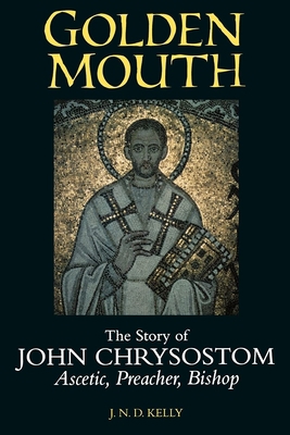 Golden Mouth: The Story of John Chrysostom--Asc... 0801485738 Book Cover