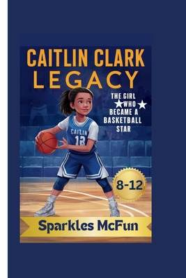 Caitlin Clark Legacy: The Girl Who Became a Bas...            Book Cover