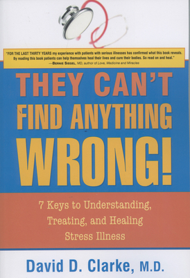 They Can't Find Anything Wrong!: 7 Keys to Unde... 1591810647 Book Cover