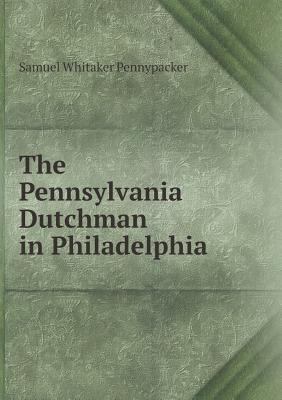 The Pennsylvania Dutchman in Philadelphia 5519276455 Book Cover