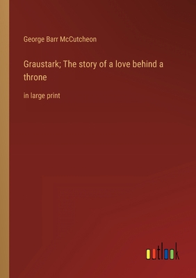 Graustark; The story of a love behind a throne:... 3368339567 Book Cover