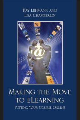 Making the Move to eLearning: Putting Your Cour... B003Q85TV8 Book Cover