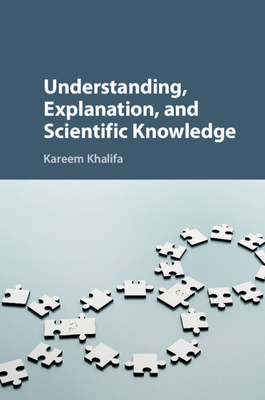 Understanding, Explanation, and Scientific Know... 1107195632 Book Cover