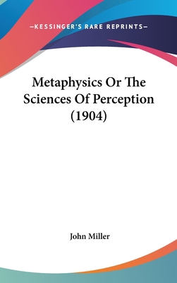 Metaphysics Or The Sciences Of Perception (1904) 143653836X Book Cover