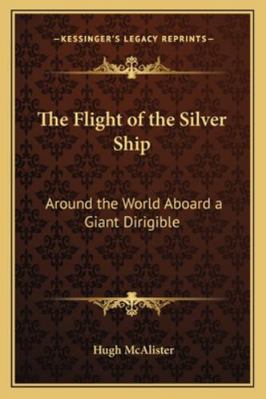 The Flight of the Silver Ship: Around the World... 1162718536 Book Cover