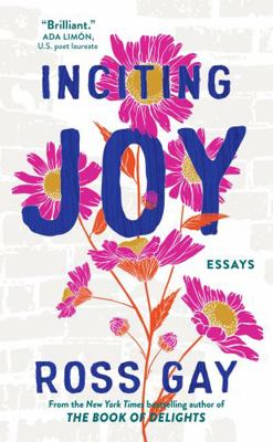 Inciting Joy: Essays 1399716298 Book Cover