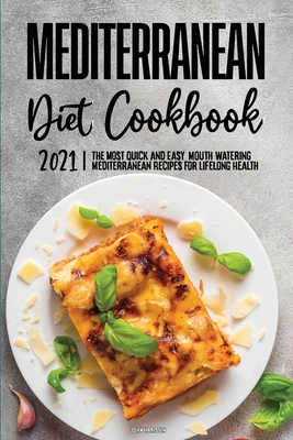 Mediterranean Diet Cookbook 2021: Quick and Eas... 1802572279 Book Cover