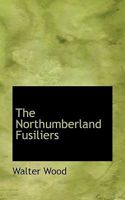The Northumberland Fusiliers 1117268942 Book Cover