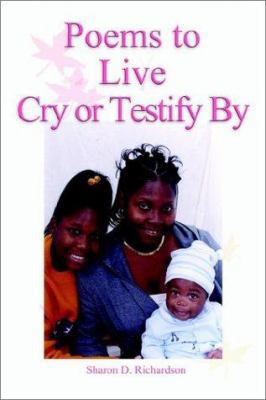 Poems to Live Cry or Testify By 1403347425 Book Cover