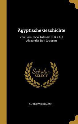 Ägyptische Geschichte: Von Dem Tode Tutmes' III... [German] 0270598200 Book Cover