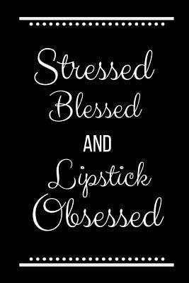 Stressed Blessed Lipstick Obsessed: Funny Sloga... 1093149523 Book Cover