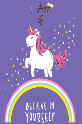 Unicorn Journal I am 4 & Magical: with MORE UNICORNS INSIDE, space for writing and drawing, and positive sayings! A Unicorn Journal Notebook for ... Girls / 4 Year Old Birthday Gift for Girls!