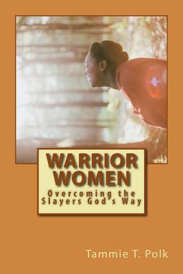 Warrior Women: Overcoming the Slayers God's Way 172032056X Book Cover