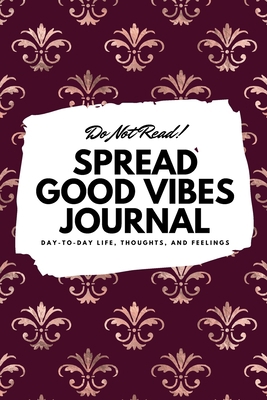 Do Not Read! Spread Good Vibes Journal: Day-To-... 1087838371 Book Cover