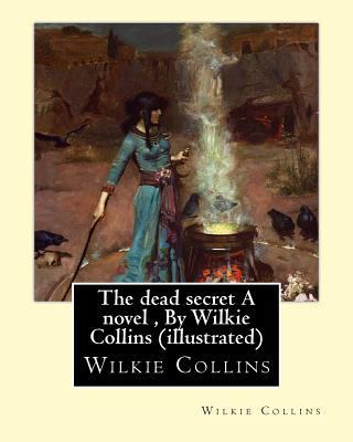 The dead secret A novel, By Wilkie Collins (ill... 153497802X Book Cover