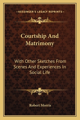 Courtship And Matrimony: With Other Sketches Fr... 1163635472 Book Cover