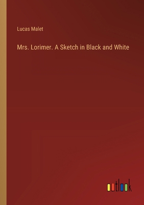 Mrs. Lorimer. A Sketch in Black and White 3385335183 Book Cover