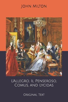 L'Allegro, Il Penseroso, Comus, and Lycidas: Or... B0858TP3C7 Book Cover