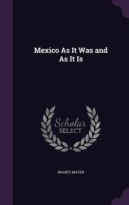 Mexico As It Was and As It Is 1358529728 Book Cover