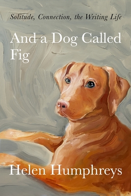 And a Dog Called Fig: Solitude, Connection, the... 037460388X Book Cover