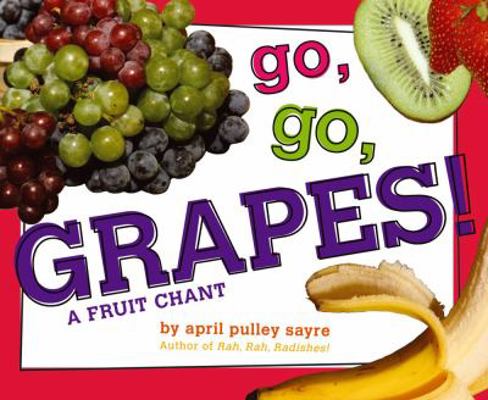 Go, Go, Grapes!: A Fruit Chant 1442433906 Book Cover