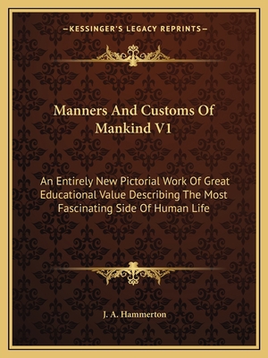 Manners And Customs Of Mankind V1: An Entirely ... 1163811289 Book Cover