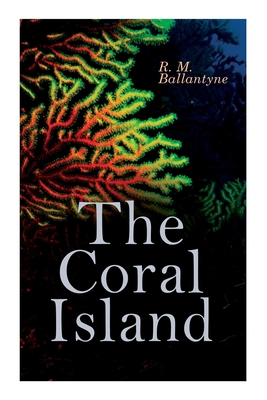 The Coral Island: Sea Adventure Novel: A Tale o... 8027307228 Book Cover