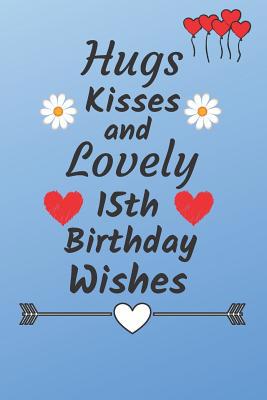 Hugs Kisses and Lovely 15th Birthday Wishes: 15... 1082475602 Book Cover