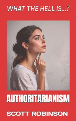What the Hell Is...?: Authoritarianism B0D9CVGNFJ Book Cover