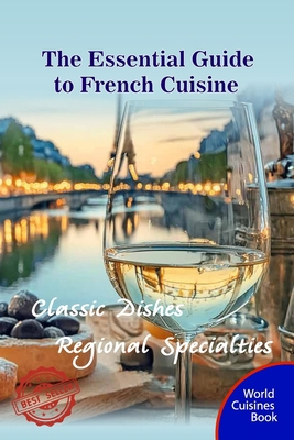 The Essential Guide to French Cuisine: Classic ... B0D1RHRCX8 Book Cover